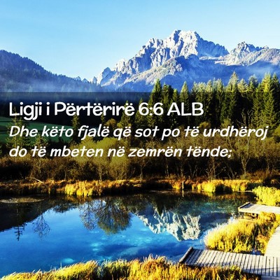 Picture 02 - Ligji i Përtërirë 6:6 ALB - Dhe këto fjalë që sot po të urdhëroj do të - Bible Verse Picture