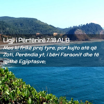 Picture 02 - Ligji i Përtërirë 7:18 ALB - Mos ki frikë prej tyre, por kujto atë që Zoti, - Bible Verse Picture