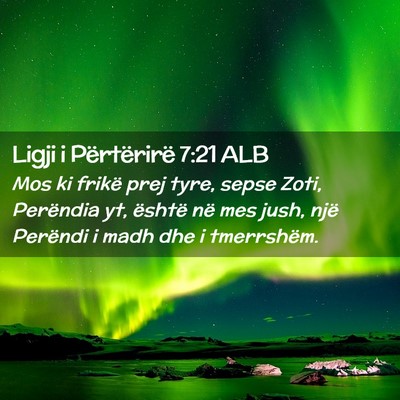 Picture 02 - Ligji i Përtërirë 7:21 ALB - Mos ki frikë prej tyre, sepse Zoti, Perëndia - Bible Verse Picture