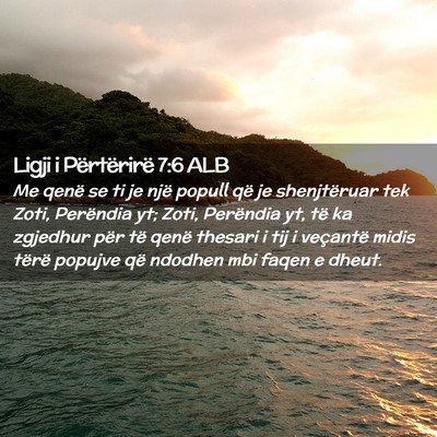 Picture 02 - Ligji i Përtërirë 7:6 ALB - Me qenë se ti je një popull që je shenjtëruar - Bible Verse Picture