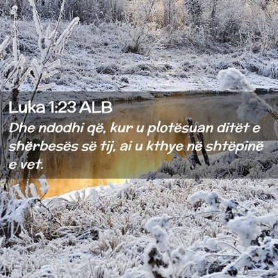 Picture 02 - Luka 1:23 ALB - Dhe ndodhi që, kur u plotësuan ditët e - Bible Verse Picture