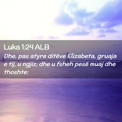 Picture 02 - Luka 1:24 ALB - Dhe, pas atyre ditëve Elizabeta, gruaja e tij, u - Bible Verse Picture