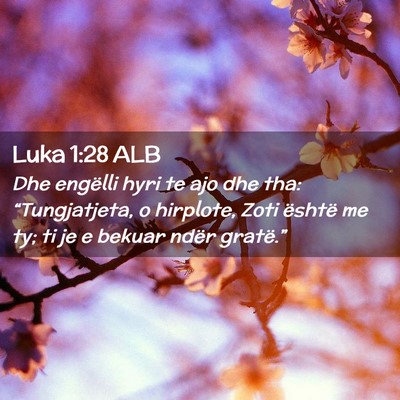 Picture 02 - Luka 1:28 ALB - Dhe engëlli hyri te ajo dhe tha: “Tungjatjeta, - Bible Verse Picture