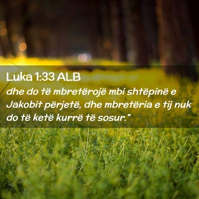 Picture 02 - Luka 1:33 ALB - dhe do të mbretërojë mbi shtëpinë e Jakobit - Bible Verse Picture