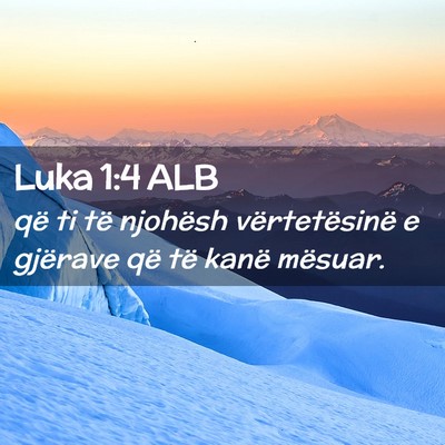Picture 02 - Luka 1:4 ALB - që ti të njohësh vërtetësinë e gjërave që - Bible Verse Picture