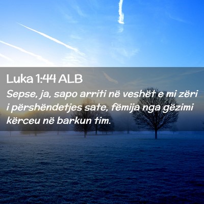 Picture 02 - Luka 1:44 ALB - Sepse, ja, sapo arriti në veshët e mi zëri i - Bible Verse Picture