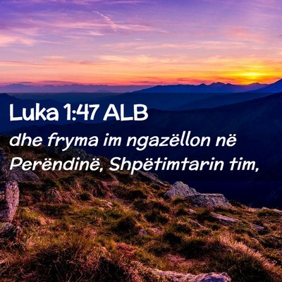 Picture 02 - Luka 1:47 ALB - dhe fryma im ngazëllon në Perëndinë, - Bible Verse Picture