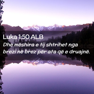 Picture 02 - Luka 1:50 ALB - Dhe mëshira e tij shtrihet nga brezi në brez - Bible Verse Picture
