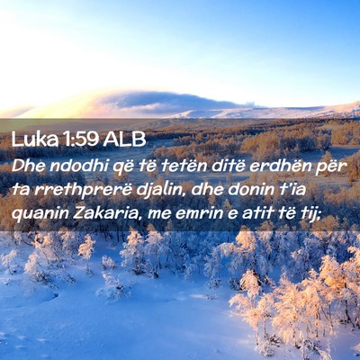 Picture 02 - Luka 1:59 ALB - Dhe ndodhi që të tetën ditë erdhën për ta - Bible Verse Picture
