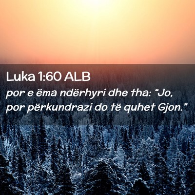 Picture 02 - Luka 1:60 ALB - por e ëma ndërhyri dhe tha: “Jo, por - Bible Verse Picture