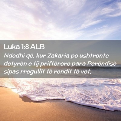 Picture 02 - Luka 1:8 ALB - Ndodhi që, kur Zakaria po ushtronte detyrën e - Bible Verse Picture