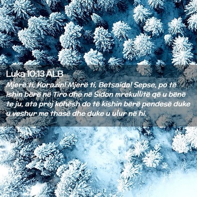 Picture 02 - Luka 10:13 ALB - Mjerë ti, Korazin! Mjerë ti, Betsaida! Sepse, - Bible Verse Picture