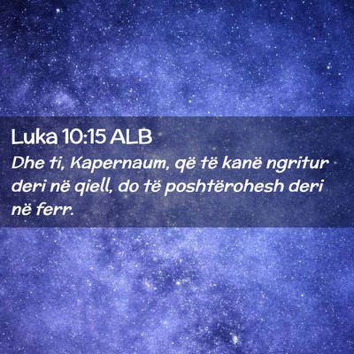 Picture 02 - Luka 10:15 ALB - Dhe ti, Kapernaum, që të kanë ngritur deri në - Bible Verse Picture