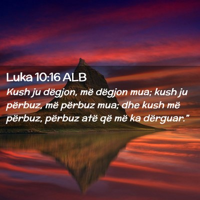 Picture 02 - Luka 10:16 ALB - Kush ju dëgjon, më dëgjon mua; kush ju - Bible Verse Picture