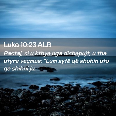 Picture 02 - Luka 10:23 ALB - Pastaj, si u kthye nga dishepujt, u tha atyre - Bible Verse Picture