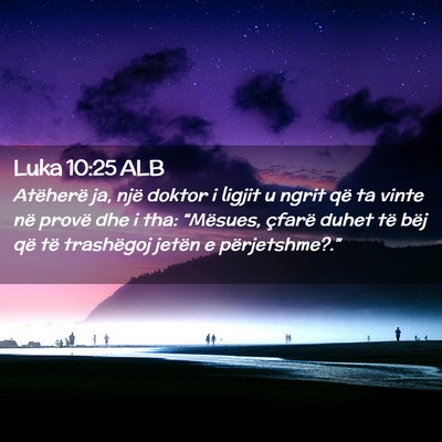 Picture 02 - Luka 10:25 ALB - Atëherë ja, një doktor i ligjit u ngrit që ta - Bible Verse Picture