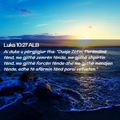 Picture 02 - Luka 10:27 ALB - Ai duke u përgjigjur tha: “Duaje Zotin, - Bible Verse Picture