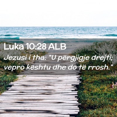 Picture 02 - Luka 10:28 ALB - Jezusi i tha: “U përgjigje drejti; vepro - Bible Verse Picture