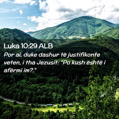 Picture 02 - Luka 10:29 ALB - Por ai, duke dashur të justifikonte veten, i tha - Bible Verse Picture
