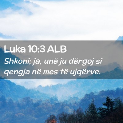 Picture 02 - Luka 10:3 ALB - Shkoni; ja, unë ju dërgoj si qengja në mes të - Bible Verse Picture