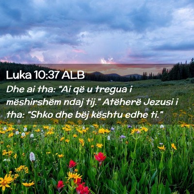 Picture 02 - Luka 10:37 ALB - Dhe ai tha: “Ai që u tregua i mëshirshëm - Bible Verse Picture