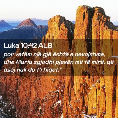 Picture 02 - Luka 10:42 ALB - por vetëm një gjë është e nevojshme, dhe - Bible Verse Picture