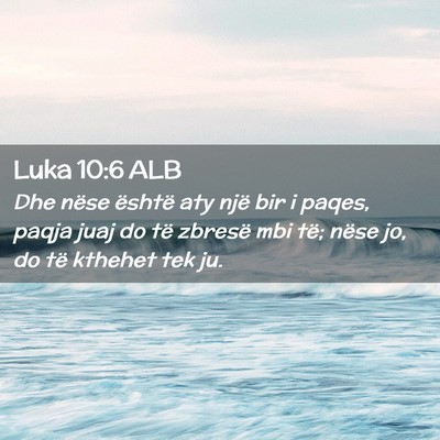 Picture 02 - Luka 10:6 ALB - Dhe nëse është aty një bir i paqes, paqja - Bible Verse Picture