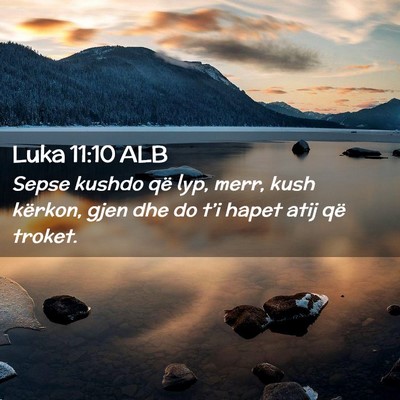 Picture 02 - Luka 11:10 ALB - Sepse kushdo që lyp, merr, kush kërkon, gjen - Bible Verse Picture