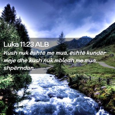 Picture 02 - Luka 11:23 ALB - Kush nuk është me mua, është kundër meje dhe - Bible Verse Picture