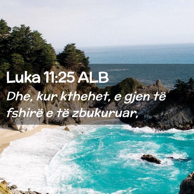 Picture 02 - Luka 11:25 ALB - Dhe, kur kthehet, e gjen të fshirë e të - Bible Verse Picture