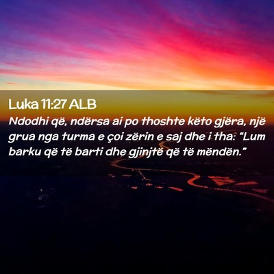 Picture 02 - Luka 11:27 ALB - Ndodhi që, ndërsa ai po thoshte këto gjëra, - Bible Verse Picture