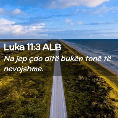 Picture 02 - Luka 11:3 ALB - Na jep çdo ditë bukën tonë të - Bible Verse Picture