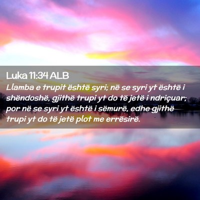 Picture 02 - Luka 11:34 ALB - Llamba e trupit është syri; në se syri yt - Bible Verse Picture