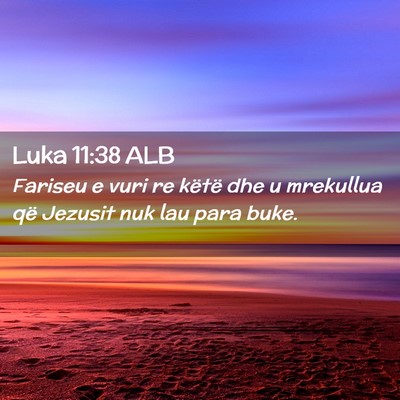 Picture 02 - Luka 11:38 ALB - Fariseu e vuri re këtë dhe u mrekullua që - Bible Verse Picture