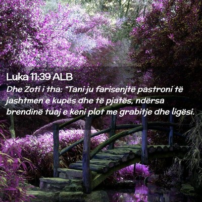 Picture 02 - Luka 11:39 ALB - Dhe Zoti i tha: “Tani ju farisenjtë pastroni - Bible Verse Picture