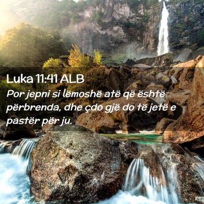 Picture 02 - Luka 11:41 ALB - Por jepni si lëmoshë atë që është - Bible Verse Picture