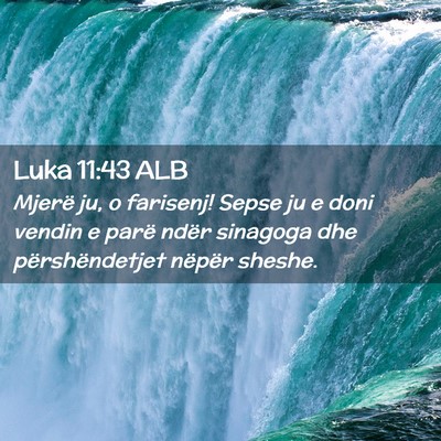 Picture 02 - Luka 11:43 ALB - Mjerë ju, o farisenj! Sepse ju e doni vendin e - Bible Verse Picture