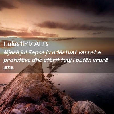Picture 02 - Luka 11:47 ALB - Mjerë ju! Sepse ju ndërtuat varret e profetëve - Bible Verse Picture