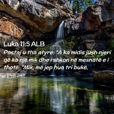 Picture 02 - Luka 11:5 ALB - Pastaj u tha atyre: “A ka midis jush njeri që - Bible Verse Picture