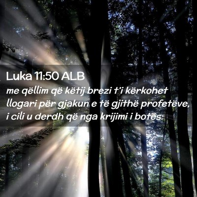 Picture 02 - Luka 11:50 ALB - me qëllim që këtij brezi t’i kërkohet - Bible Verse Picture