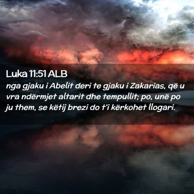 Picture 02 - Luka 11:51 ALB - nga gjaku i Abelit deri te gjaku i Zakarias, që - Bible Verse Picture