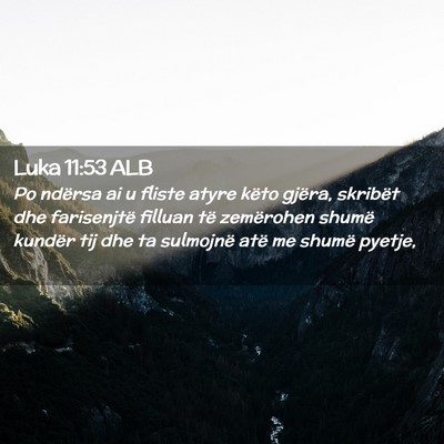 Picture 02 - Luka 11:53 ALB - Po ndërsa ai u fliste atyre këto gjëra, - Bible Verse Picture
