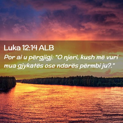Picture 02 - Luka 12:14 ALB - Por ai u përgjigj: “O njeri, kush më vuri mua - Bible Verse Picture