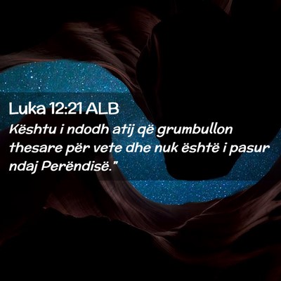 Picture 02 - Luka 12:21 ALB - Kështu i ndodh atij që grumbullon thesare për - Bible Verse Picture