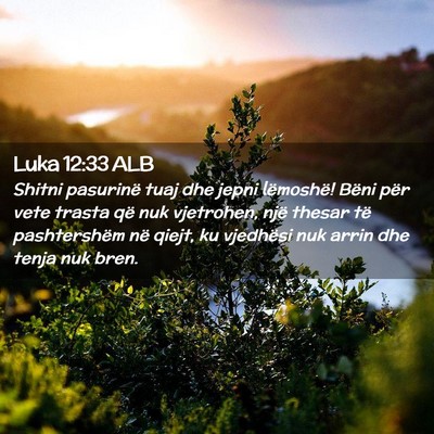Picture 02 - Luka 12:33 ALB - Shitni pasurinë tuaj dhe jepni lëmoshë! Bëni - Bible Verse Picture