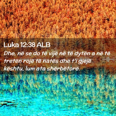 Picture 02 - Luka 12:38 ALB - Dhe, në se do të vijë në të dytën a në të - Bible Verse Picture