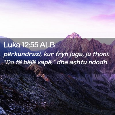 Picture 02 - Luka 12:55 ALB - përkundrazi, kur fryn juga, ju thoni: 