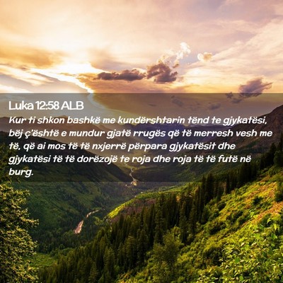 Picture 02 - Luka 12:58 ALB - Kur ti shkon bashkë me kundërshtarin tënd te - Bible Verse Picture
