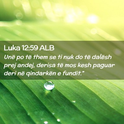 Picture 02 - Luka 12:59 ALB - Unë po të them se ti nuk do të dalësh prej - Bible Verse Picture