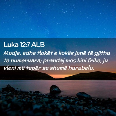 Picture 02 - Luka 12:7 ALB - Madje, edhe flokët e kokës janë të gjitha të - Bible Verse Picture